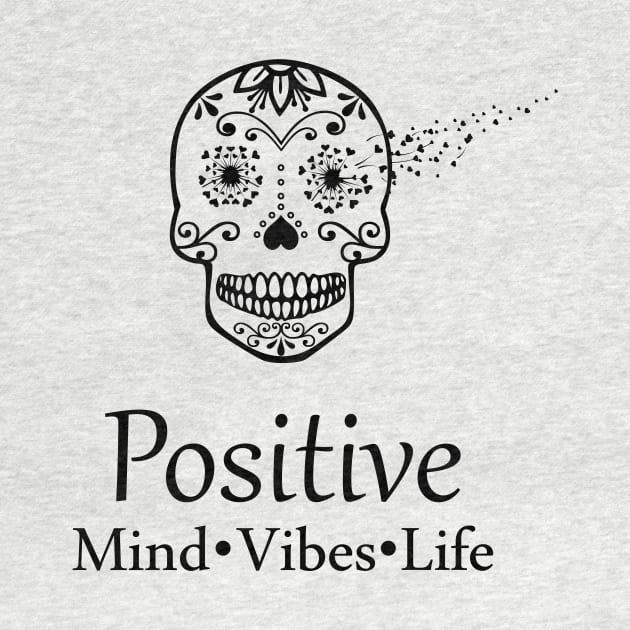 Positive Mind Vibes Life Sugar Skull by LaurenElin